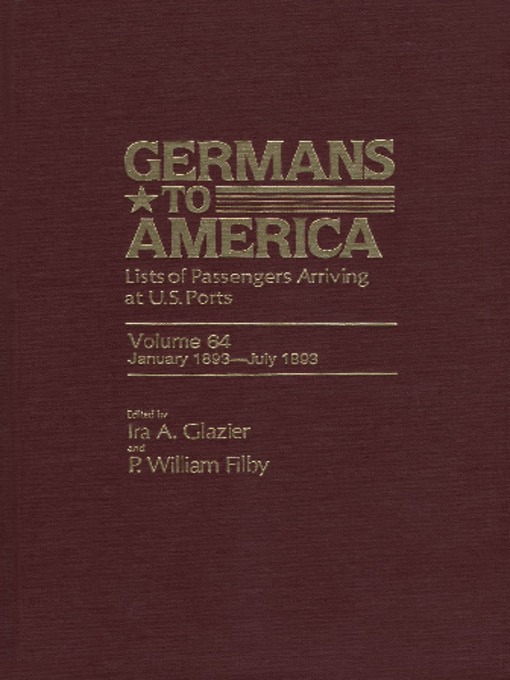 Title details for Germans to America, Volume 64 Jan. 2, 1893-July 31, 1893 by Ira Glazier - Available